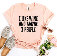 Thumbnail for I Like Wine And Maybe 3 People T-shirt