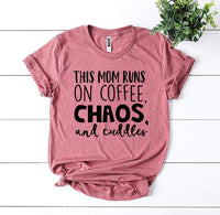 Thumbnail for This Mom Runs On Coffee, Chaos, & Cuddles T-shirt