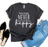 Thumbnail for You Can Never Have Too Much Happy T-shirt