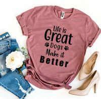 Thumbnail for Life Is Great Dogs Make It Better T-shirt