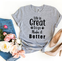 Thumbnail for Life Is Great Dogs Make It Better T-shirt