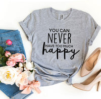 Thumbnail for You Can Never Have Too Much Happy T-shirt