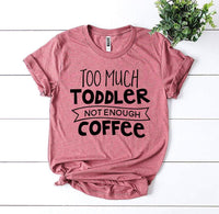 Thumbnail for Too Much Toddler Not Enough Coffee T-shirt